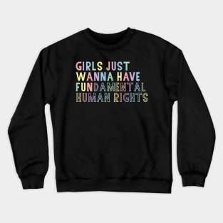 Girls just wanna have fundamental human rights Crewneck Sweatshirt